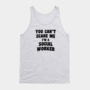 You Can't Scare Me I'm A Social Worker Tank Top